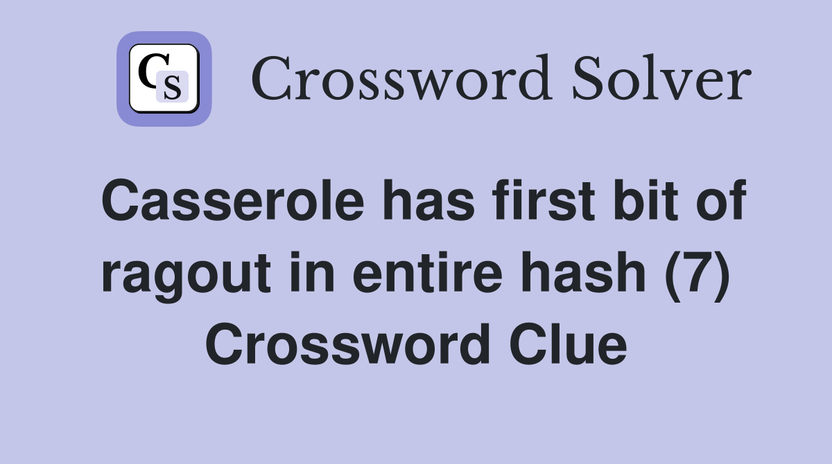 Casserole has first bit of ragout in entire hash (7) Crossword Clue